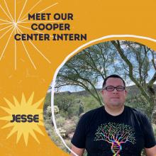 A photo of our intern Jesse standing in front of a palo verde in the bottom right corner while the words "Meet Our Cooper Center Intern" are in the top left and "Jesse" is written to the left of his image with other graphics surrounding words and images.